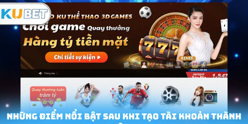 Những điểm nổi bật sau khi tạo tài khoản thành công