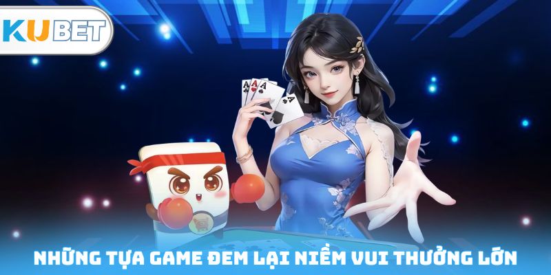 Những tựa game đem lại niềm vui thưởng lớn